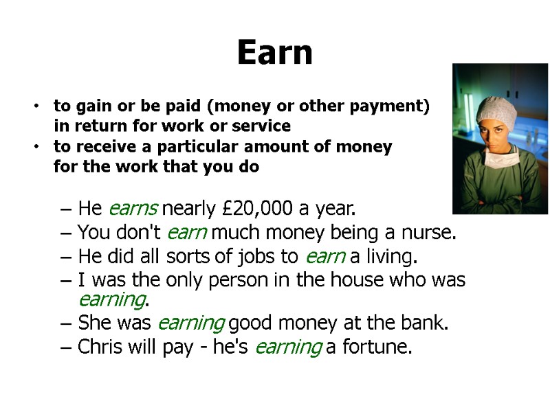 >Earn  to gain or be paid (money or other payment)   in